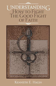 Understanding How to Fight the Good Fight of Faith 