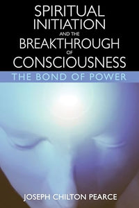 Spiritual Initiation and the Breakthrough of Consciousness 