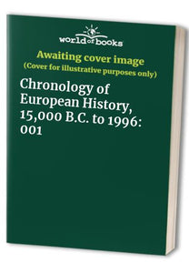 Chronology of European History, 15,000 B.C. to 1997 