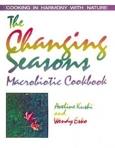 The Changing Seasons Macrobiotic Cookbook 