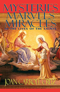 Mysteries, Marvels, Miracles in the Lives of the Saints 