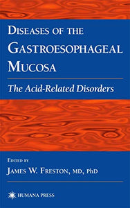 Diseases of the Gastroesophageal Mucosa: The Acid-Related Disorders (Clinical Gastroenterology) 