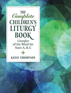 The Complete Children's Liturgy Book 