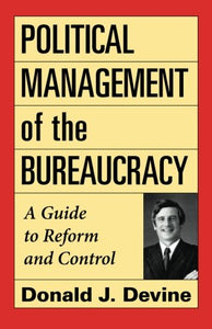 Political Management of the Bureaucracy: A Guide to Reform and Control 