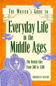 Writer's Guide to Everyday Life in the Middle Ages 