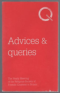 Advices & Queries: the Yearly Meeting of the Religious Society of Friends (Quakers) in Britain 