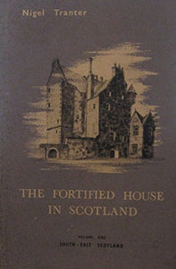 The Fortified House in Scotland: South East Scotland v. 1 