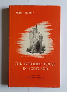 The Fortified House in Scotland: South West Scotland v. 3 