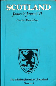 The Edinburgh History of Scotland: James V-James VII v. 3 