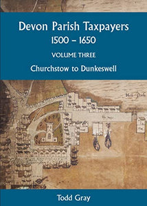 Devon Parish Taxpayers, 1500-1650: Volume Three 