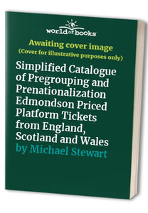 Simplified Catalogue of Pregrouping and Prenationalization Edmondson Priced Platform Tickets from England, Scotland and Wales 