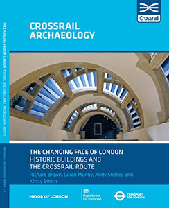 The Changing Face of London Historic Buildings and the Crossrail Route 