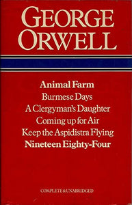 George Orwell: Animal Farm, Burmese Days, A Clergyman's Daughter, Coming Up for Air, Keep the Aspidistra Flying, Nineteen Eighty-Four: Complete & Unabridged 