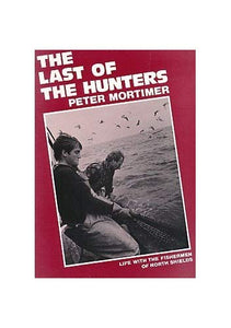 Last of the Hunters: Life with the Fishermen of North Shields 