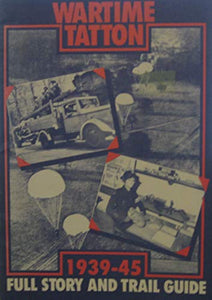 Wartime Tatton: 1939-45 Full Story and Trail Guide 