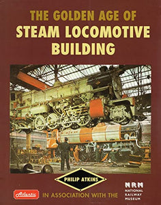 The Golden Age of Steam Locomotive Building 