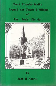 Short Circular Walks Around the Towns and Villages of the Peak District 