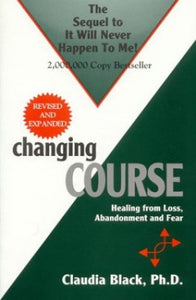 Changing Course Healing from Loss Abandonment and Fear 