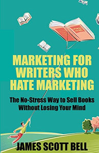 Marketing For Writers Who Hate Marketing 