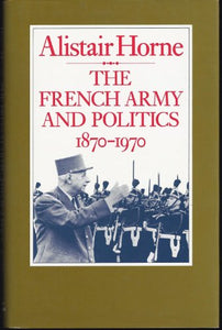 The French Army and politics, 1870-1970 