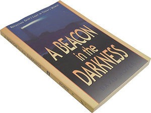 A Beacon in the Darkness : Seeing Through: Reflecting God's Light in a Dark World 