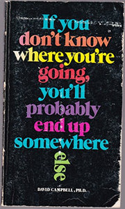 If You Don't Know Where You're Going You'll Probably End Up Somewhere Else 