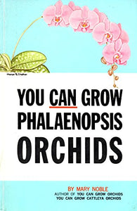 You Can Grow Phalaenopsis Orchids 