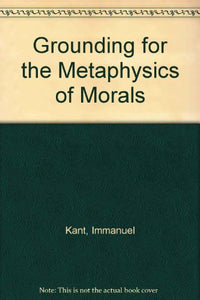 Grounding for the Metaphysics of Morals 