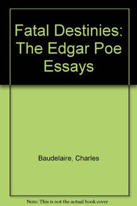 Fatal Destinies: The Edgar Poe Essays 