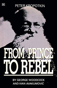 Peter Kropotkin – From Prince to Rebel 