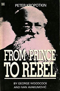 Peter Kropotkin – From Prince to Rebel 