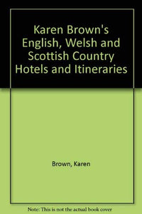 Karen Brown's English, Welsh and Scottish Country Hotels and Itineraries 