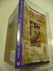 MY PIONEER LIFE: MEMOIRS OF ABNER E. SPRAGUE 