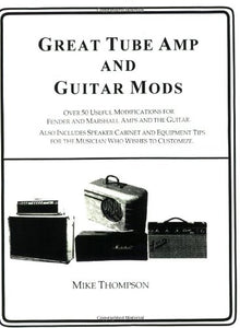 Great Tube Amps and Guitar Mods. 