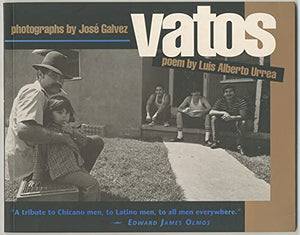 Vatos / Photographs by Josae Galvez ; Poem by Luis Alberto Urrea. 