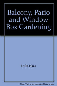 Balcony, Patio & Window Box Gardening 