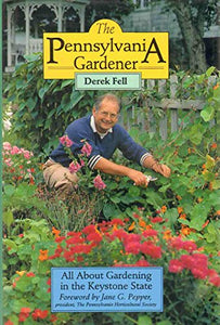 The Pennsylvania Gardener : All about Gardening the Keystone State 