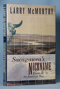 Sacagawea'S Nickname: Essays on the American West 