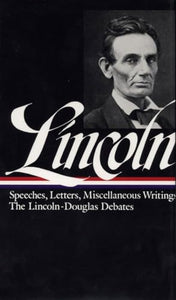 Abraham Lincoln: Speeches and Writings Vol. 1 1832-1858 (LOA #45) 