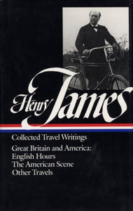 Henry James: Travel Writings Vol. 1 (LOA #64) 