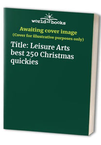 Leisure Arts' best 250 Christmas quickies 