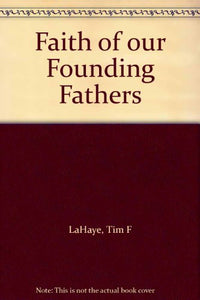 Faith of Our Founding Fathers 