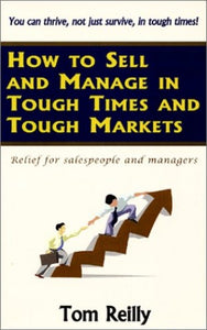 How to Sell and Manage in Tough Times and Tough Markets 