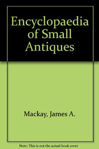 Encyclopaedia of Small Antiques 