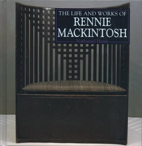 The Life and Works of Charles Rennie Mackintosh 