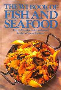 The WI book of fish and seafood over 100 recipes tried and tested by the Women's Institutes 