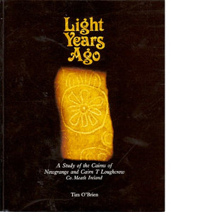 Light Years Ago: A Study of the Cairns of Newgrange and Cairn T Loughcrew, Co. Meath, Ireland 