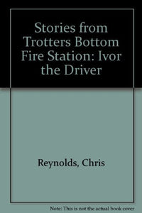 Stories from Trotters Bottom Fire Station 