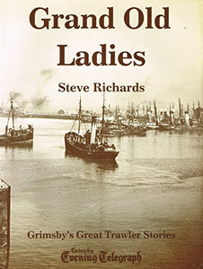 Grand Old Ladies: Grimsby's Great Trawler Stories 