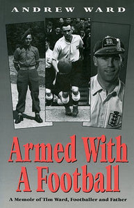 Armed with a Football: Memoir of Tim Ward, Footballer and Father 